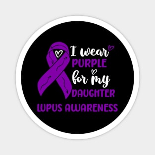 I Wear Purple for my Daughter Lupus Awareness Magnet